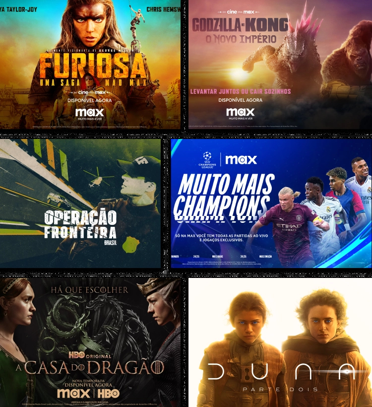 Banner com imagens do catálogo da Max Streaming que tem os filmes famosos como Godzilla e Kong, Furiosa e Duna 2. Séries como Casa do Dragão e Operação Fronteira Brasil. Conteúdos infantis como Franjinha e Milena, e Peppa Pig. E os jogos de futebol da Champions League.